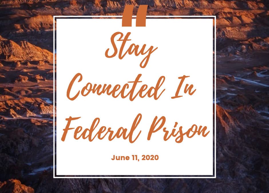 Stay Connected Inside Federal Prison